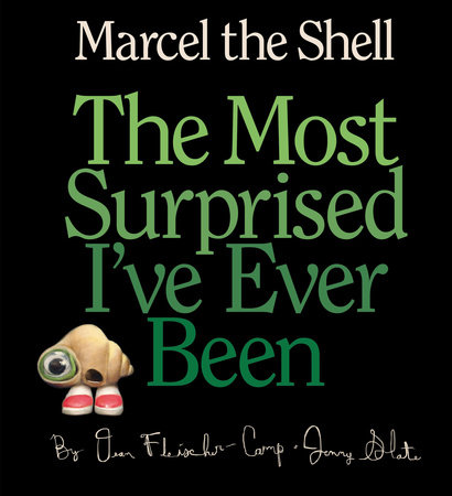 Marcel the Shell: The Most Surprised I've Ever Been by Jenny Slate and Dean Fleischer-Camp