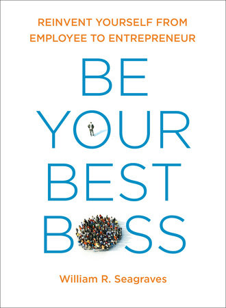 Be Your Best Boss by William R. Seagraves