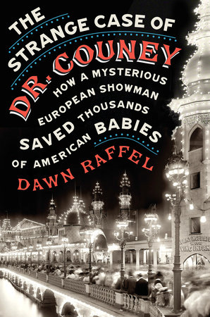The Strange Case of Dr. Couney by Dawn Raffel