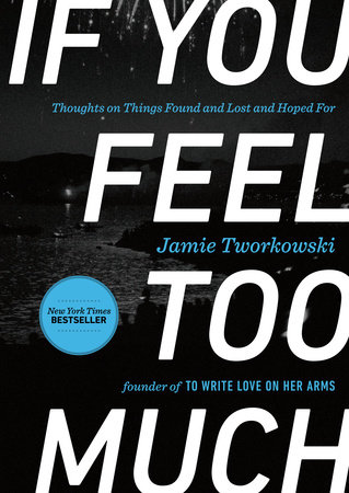 If You Feel Too Much, Expanded Edition by Jamie Tworkowski
