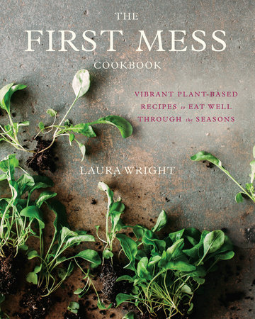 The First Mess Cookbook by Laura Wright