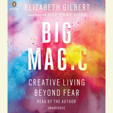 Big Magic By Elizabeth Gilbert 9781594634727 Penguinrandomhousecom Books - 