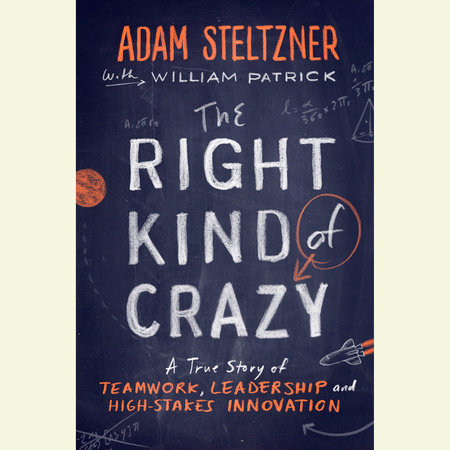The Right Kind of Crazy by Adam Steltzner and William Patrick