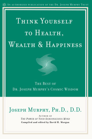 Think Yourself to Health, Wealth & Happiness by Joseph Murphy