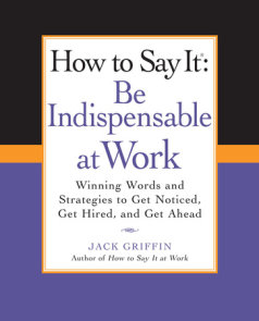 How to Say It: Be Indispensable at Work