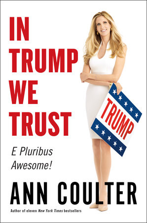 In Trump We Trust by Ann Coulter