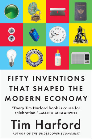 Fifty Inventions That Shaped the Modern Economy by Tim Harford