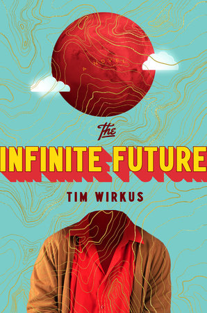 The Infinite Future by Tim Wirkus