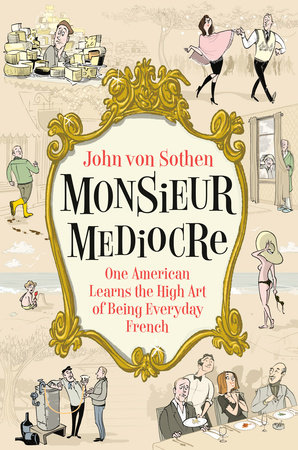 Monsieur Mediocre by John von Sothen
