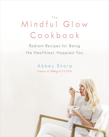 The Mindful Glow Cookbook by Abbey Sharp