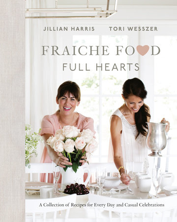 Fraiche Food, Full Hearts by Jillian Harris and Tori Wesszer