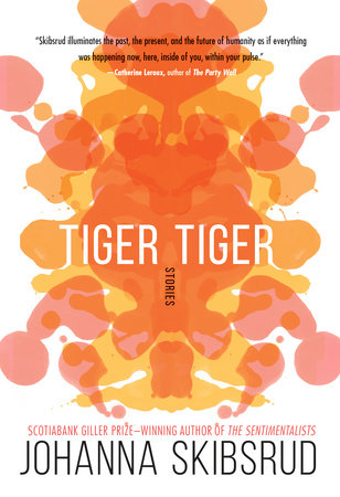Tiger, Tiger by Johanna Skibsrud