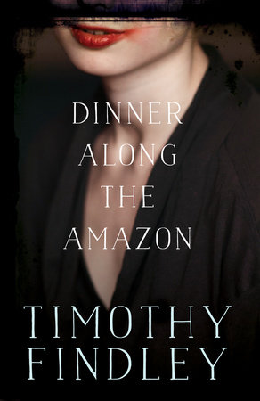 Dinner Along the Amazon by Timothy Findley
