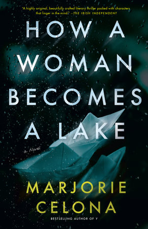 How a Woman Becomes a Lake by Marjorie Celona