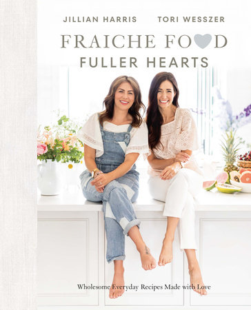 Fraiche Food, Fuller Hearts by Jillian Harris and Tori Wesszer