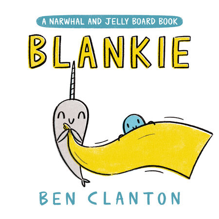 Blankie (A Narwhal and Jelly Board Book) by Ben Clanton