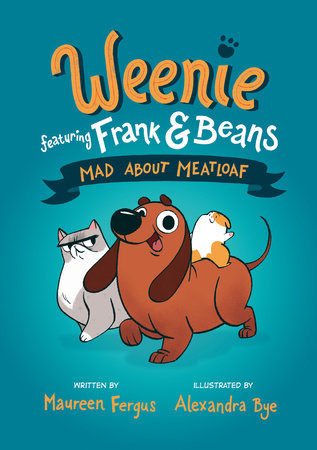 Mad About Meatloaf (Weenie Featuring Frank and Beans Book #1) by Maureen Fergus; illustrated by Alexandra Bye