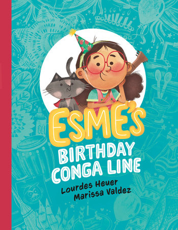 Esme's Birthday Conga Line by Lourdes Heuer; illustrated by Marissa Valdez