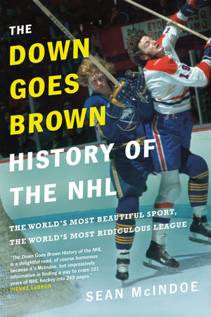 The Down Goes Brown History of the NHL by Sean McIndoe
