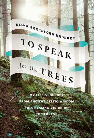 To Speak for the Trees by Diana Beresford-Kroeger