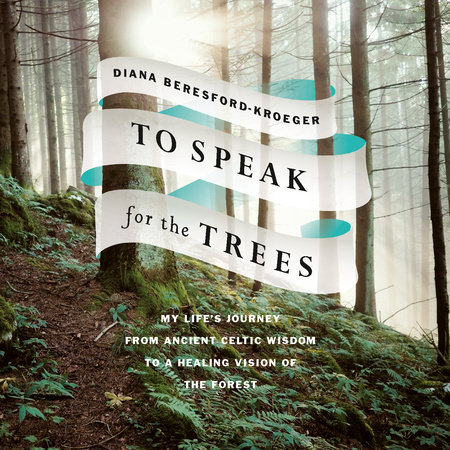 To Speak for the Trees by Diana Beresford-Kroeger