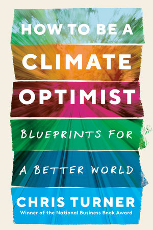 How to Be a Climate Optimist by Chris Turner
