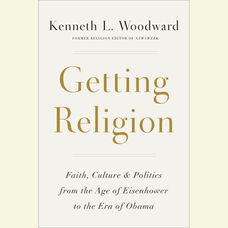 Getting Religion by Kenneth L. Woodward