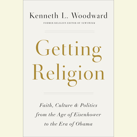 Getting Religion by Kenneth L. Woodward