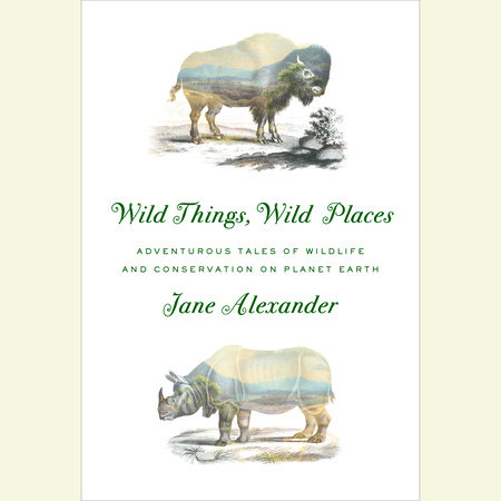 Wild Things, Wild Places by Jane Alexander