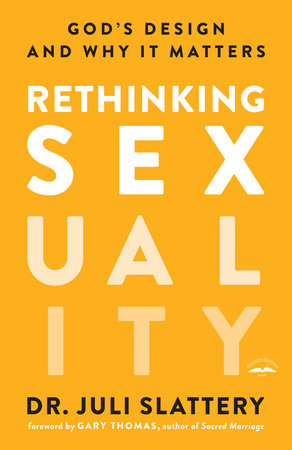 Rethinking Sexuality by Dr. Juli Slattery