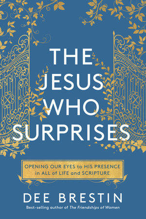 The Jesus Who Surprises by Dee Brestin