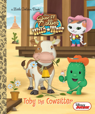 Toby the Cowsitter (Disney Junior: Sheriff Callie's Wild West) by Andrea Posner-Sanchez