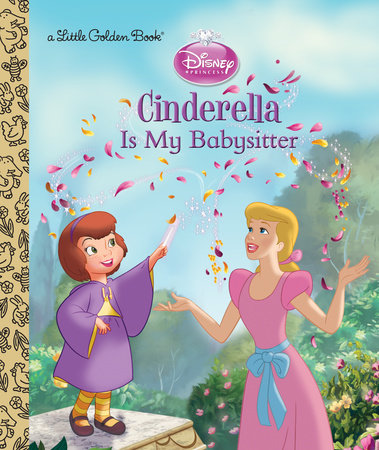 Cinderella is My Babysitter (Disney Princess) by Andrea Posner-Sanchez