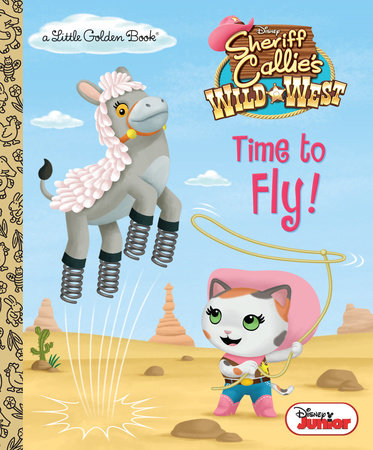 Time to Fly! (Disney Junior: Sheriff Callie's Wild West) by Andrea Posner-Sanchez