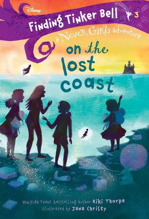 Finding Tinker Bell #3: On the Lost Coast (Disney: The Never Girls) by Kiki Thorpe