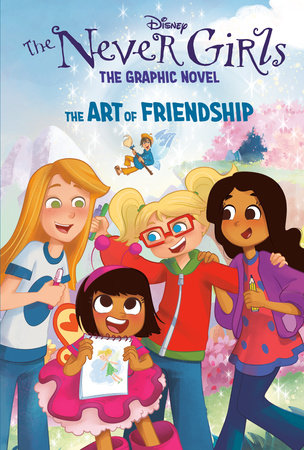 The Art of Friendship (Disney The Never Girls: Graphic Novel #2) by RH Disney