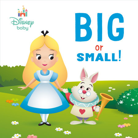 Big or Small! (Disney Baby: Alice in Wonderland) by RH Disney