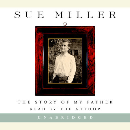 The Story of My Father by Sue Miller