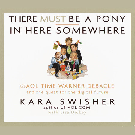 There Must Be a Pony in Here Somewhere by Kara Swisher and Lisa Dickey