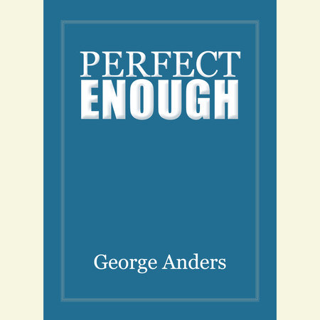 Perfect Enough by George Anders