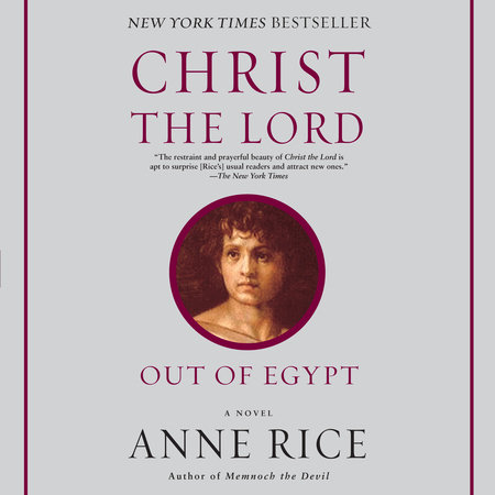 Christ the Lord: Out of Egypt by Anne Rice
