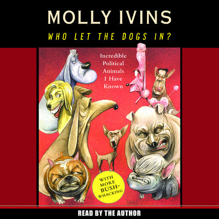 Who Let the Dogs In? by Molly Ivins
