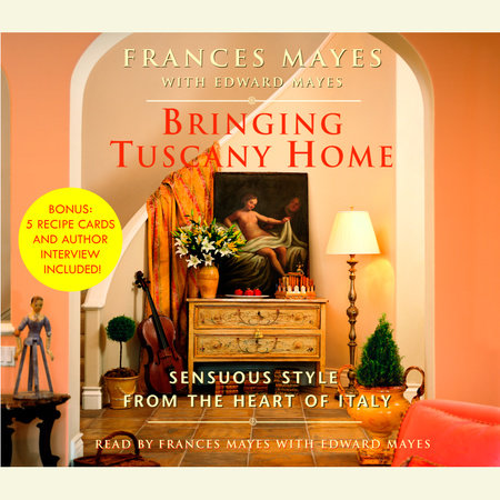 Bringing Tuscany Home by Frances Mayes and Edward Mayes