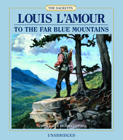 To the Far Blue Mountains by Louis L'Amour