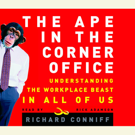 The Ape in the Corner Office by Richard Conniff