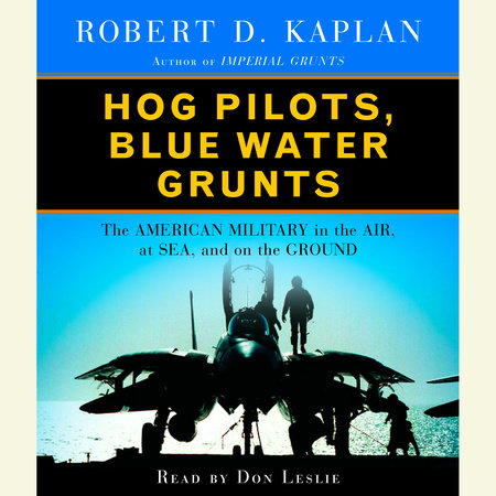 Hog Pilots, Blue Water Grunts by Robert D. Kaplan
