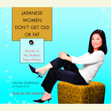 Japanese Women Don't Get Old or Fat by Naomi Moriyama and William Doyle