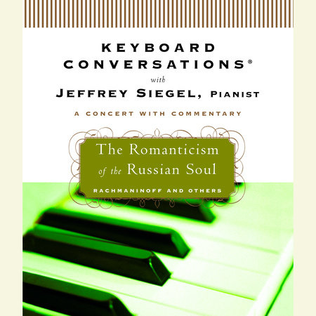 Keyboard Conversations®: The Romanticism of the Russian Soul by Jeffrey Siegel