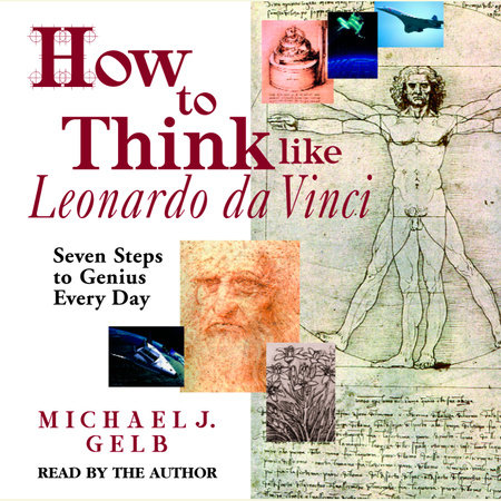 How to Think Like Leonardo da Vinci by Michael J. Gelb