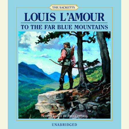 To the Far Blue Mountains by Louis L'Amour